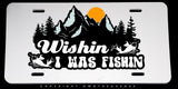 Wishin I Was Fishin Fishing Mountains Nature Auto Metal License Plate - OwnTheAvenue