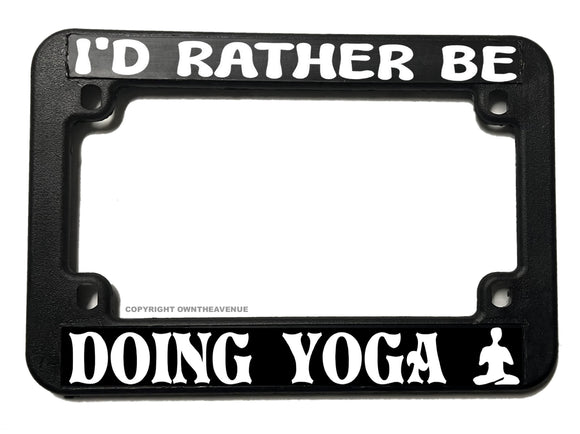 I'd Rather Be Doing Yoga Funny Joke Motorcycle License Plate Frame - OwnTheAvenue