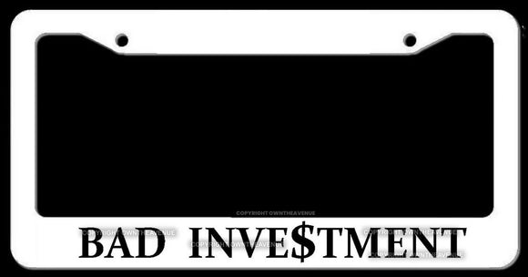 Bad Investment Funny Joke Humor Money Pit JDM Drifting Racing White License Plate Frame - OwnTheAvenue