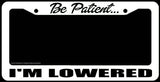 JDM Be Patient I'm Lowered Race Drift Turbo White License Plate Frame - OwnTheAvenue