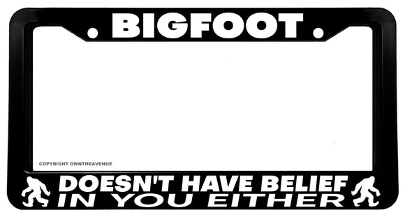 Bigfoot Doesn't Have Belief In You Funny Joke Auto License Plate Frame - OwnTheAvenue