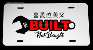 Built Not Bought Japanese JDM Kanji Racing Drifting License Plate Frame Cover WT