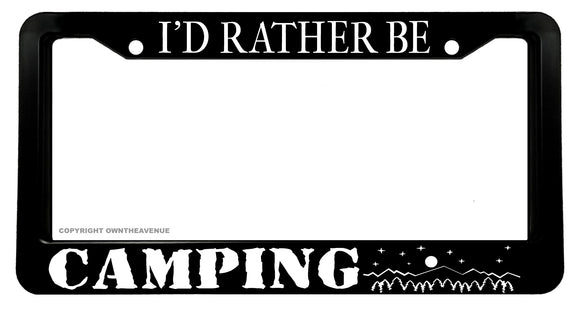 I'd Rather Be Camping Outdoors Nature Hiking Mountains License Plate Frame - OwnTheAvenue