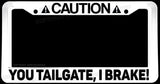 Caution You Tailgate, I Brake! Funny Joke Gag Auto White License Plate Frame - OwnTheAvenue