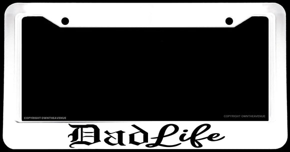 Dad Life Funny Family Love Car Truck White License Plate Frame - OwnTheAvenue