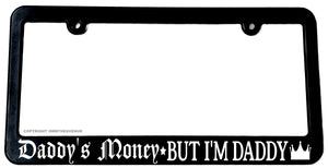 Daddy's Money But I'm Daddy Black License Plate Frame - OwnTheAvenue