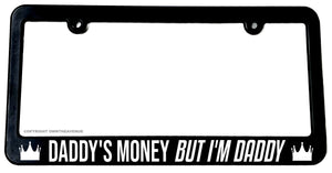Daddy's Money But I'm Daddy Black Auto License Plate Frame - OwnTheAvenue