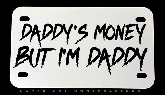 Daddy's Money But I'm Daddy Humor Joke Motorcycle Metal License Plate - OwnTheAvenue