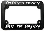 Daddy's Money But I'm Daddy Humor V01 Motorcycle License Plate Frame - OwnTheAvenue