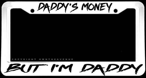 Daddy's Money But I'm Daddy Humor Joke White Plastic License Plate Frame