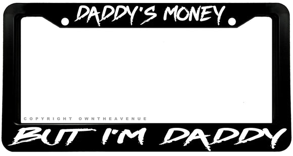 Daddy's Money But I'm Daddy Humor Joke Black Plastic License Plate Frame