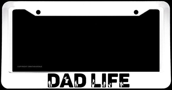 Dad Life Funny Family Love Car Truck White V02 License Plate Frame - OwnTheAvenue