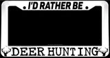 I'd Rather Be Deer Hunting Car Truck White License Plate Frame - OwnTheAvenue