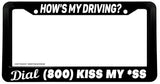 Dial 1 800 Kiss My As* Hows My Driving Funny License Plate Frame - OwnTheAvenue