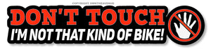 Don't Touch Not That Kind of Bike Motorcycle Funny Vinyl Printed Sticker 6" - OwnTheAvenue