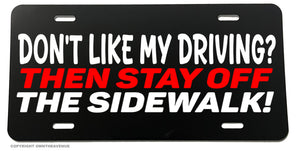 Don't Like My Driving? Stay Off Sidewalk Funny Joke Auto License Plate - OwnTheAvenue