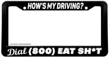 Dial 1 800 Eat S Hows My Driving Funny Joke Humor V01 License Plate Frame