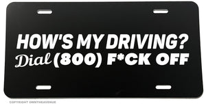 Dial 1 800 F Off Hows My Driving Funny Joke Humor License Plate Cover