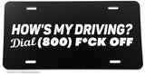 Dial 1 800 F Off Hows My Driving Funny Joke Humor License Plate Cover