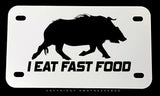 I Eat Fast Food Hunting Humor Motorcycle Metal License Plate