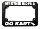 My Other Ride's A Go Kart Funny Joke Motorcycle License Plate Frame