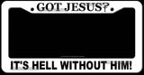 Got Jesus? It's Hell With Out Him Christian Christ Cross White License Plate Frame - OwnTheAvenue