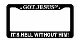 Got Jesus? It's Hell With Out Him! Christian Christ Cross License Plate Frame - OwnTheAvenue