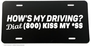 DIAL 1 800 KISS MY AS* HOWS MY DRIVING funny License Plate Cover