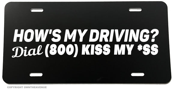 DIAL 1 800 KISS MY AS* HOWS MY DRIVING funny License Plate Cover