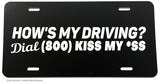 DIAL 1 800 KISS MY AS* HOWS MY DRIVING funny License Plate Cover