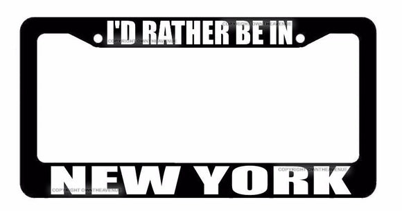 I'd Rather Be In New York I Love New York Funny Black License Plate Frame - OwnTheAvenue