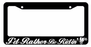 I'd Rather Be Ridin' Motocross Off Road 4x4 Dirt Bike Riding License Plate Frame - OwnTheAvenue
