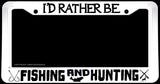 I'd Rather Be Fishing And Hunting White License Plate Frame - OwnTheAvenue