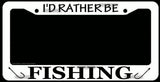I'd Rather Be Fishing Fish Lake Life Outdoors Funny White License Plate Frame - OwnTheAvenue