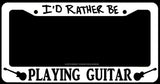 I'd Rather Be Playing Guitar Rocker Rock N Roll White License Plate Frame - OwnTheAvenue