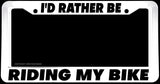 I'd Rather Be Riding My Bike Bicycle Biking Riding White License Plate Frame - OwnTheAvenue