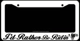 I'd Rather Be Ridin' Motocross Off Road 4x4 Dirt Bike Riding White License Plate Frame - OwnTheAvenue