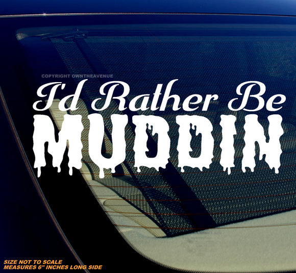 I'd Rather Be Muddin' Off Road Lifted Truck Humor Joke Vinyl Decal Sticker 6