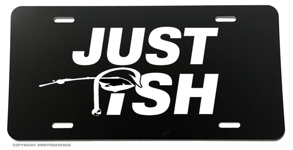 Just Fish Funny Joke Humor Fishing Car Truck Auto License Plate