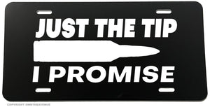 Just The Tip I Promise Bullet 2nd Amendment Car Tag License Plate
