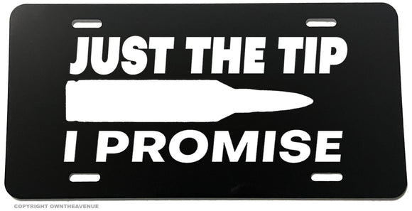 Just The Tip I Promise Bullet 2nd Amendment Car Tag License Plate