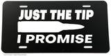 Just The Tip I Promise Bullet 2nd Amendment Car Tag License Plate