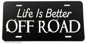 Life Is Better Off Road Humor Joke 4x4 Lifted Truck License Plate Frame