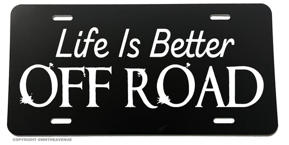 Life Is Better Off Road Humor Joke 4x4 Lifted Truck License Plate Frame