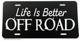Life Is Better Off Road Humor Joke 4x4 Lifted Truck License Plate Frame