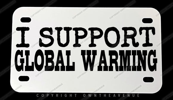 I Support Global Warming Dirt Bike Racing Joke Motorcycle Metal License Plate
