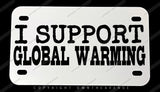 I Support Global Warming Dirt Bike Racing Joke Motorcycle Metal License Plate