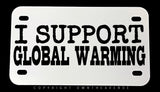 I Support Global Warming Dirt Bike Racing Joke Motorcycle Metal License Plate