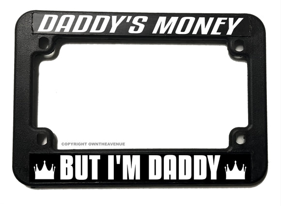 Daddy's Money But I'm Daddy Black Motorcycle License Plate Frame - OwnTheAvenue