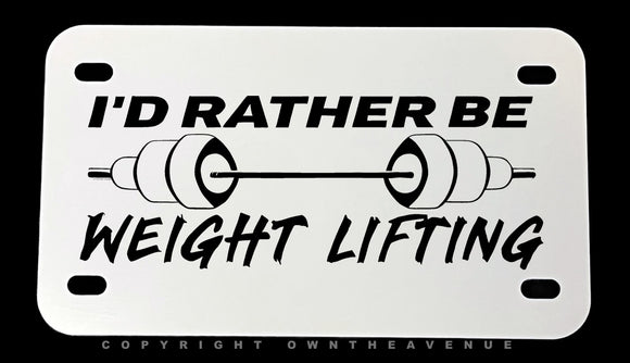I'd Rather Be Weight Lifting Motorcycle Metal License Plate - OwnTheAvenue